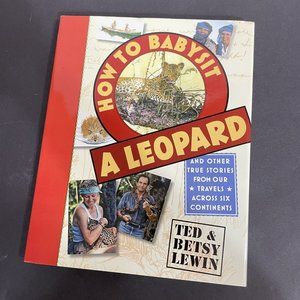 How to Babysit a Leopard: & Other True Stories from Travels Across 6 Continents
